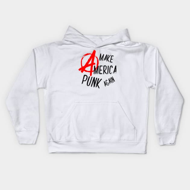 Make America Punk Again Anarchy Kids Hoodie by TheBadNewsB